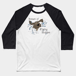 Beware of flying slobber Baseball T-Shirt